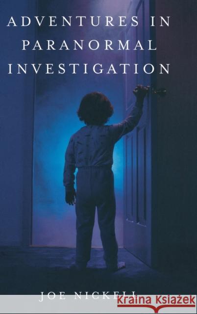 Adventures in Paranormal Investigation Joe Nickell 9780813124674 University Press of Kentucky