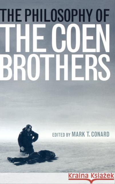 The Philosophy of the Coen Brothers Mark T. Conard 9780813125268 University Press of Kentucky
