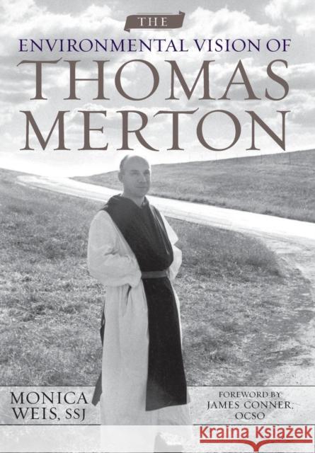 The Environmental Vision of Thomas Merton Monica Weis 9780813130040 University Press of Kentucky