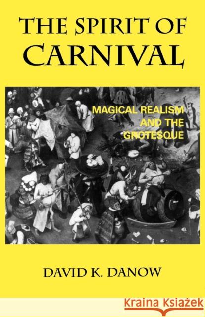 The Spirit of Carnival: Magical Realism and the Grotesque Danow, David 9780813191072 University Press of Kentucky