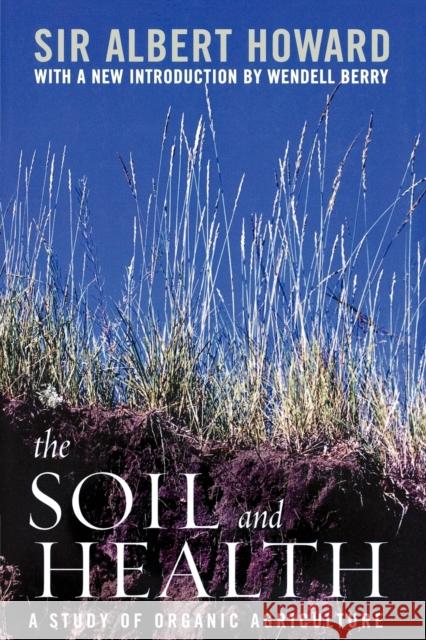 The Soil and Health: A Study of Organic Agriculture Howard, Albert 9780813191713 University Press of Kentucky