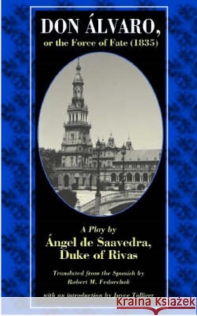 Don Alvaro, or the Force of Fate (1835): A Play by Angel de Saavedra, Duke of Rivas Fedorcheck, Robert M. 9780813213972 Catholic University of America Press