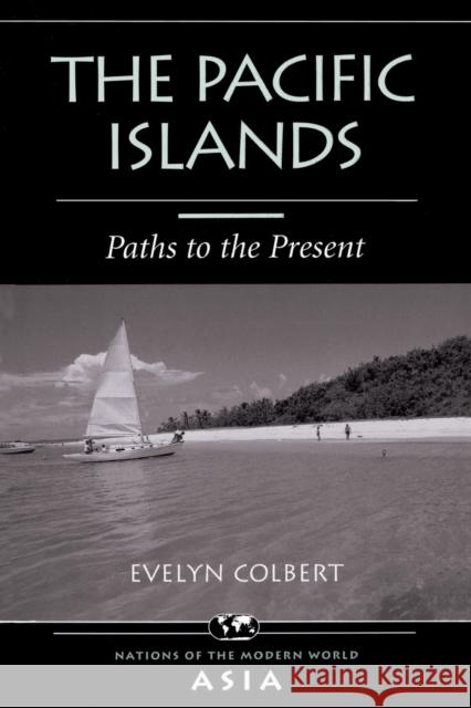 The Pacific Islands : Paths To The Present Evelyn S. Colbert Nicholas Platt Evelyn S. Colbert 9780813332864 Westview Press