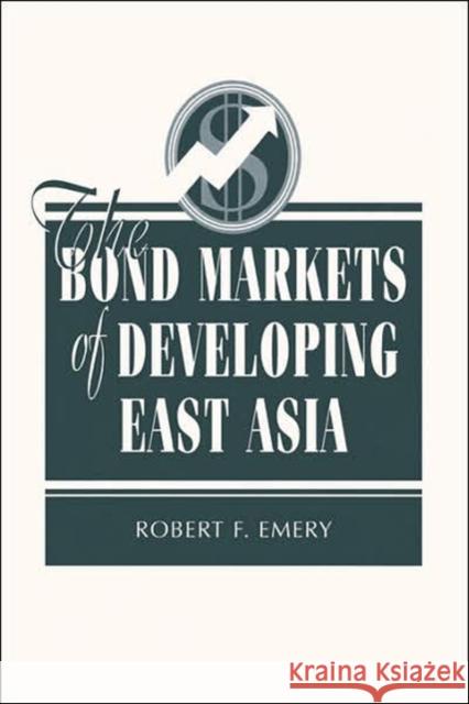 The Bond Markets Of Developing East Asia Robert Firestone Emery Robert Firestone Emery 9780813336336 Basic Books