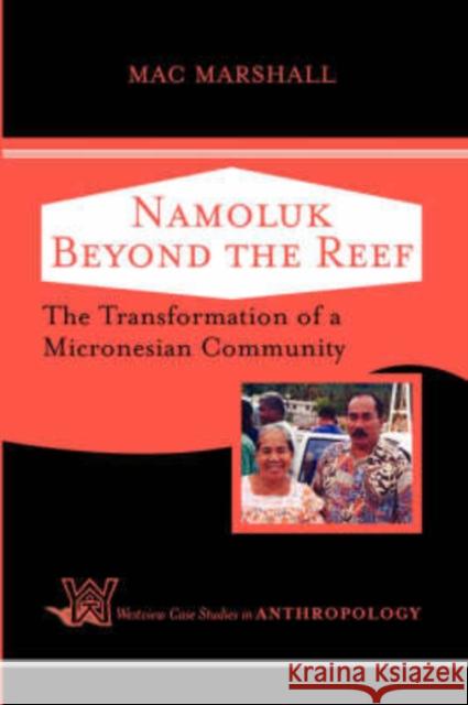 Namoluk Beyond The Reef : The Transformation Of A Micronesian Community Mac Marshall 9780813341620 Westview Press
