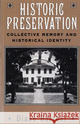 Historic Preservation: Collective Memory and Historic Identity Barthel, Diane 9780813522937 Rutgers University Press