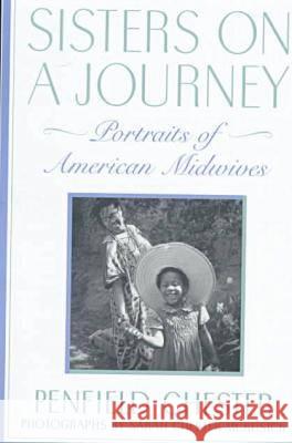 Sisters on a Journey: Portraits of American Midwives Penfield Chester Sarah C. McKusick 9780813524085 Rutgers University Press