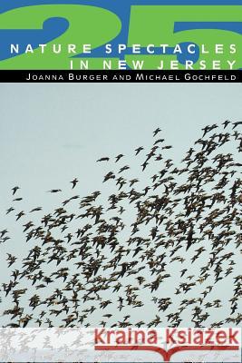 25 Nature Spectacles in New Jersey Joanna Burger Michael Gochfeld 9780813527666 Rutgers University Press