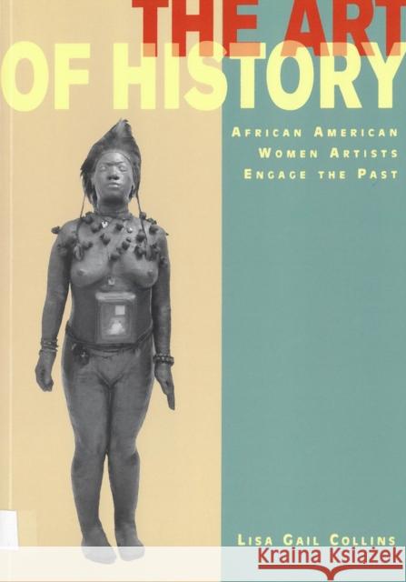 The Art of History: African American Women Artists Engage the Past Collins, Lisa Gail 9780813530222 Rutgers University Press