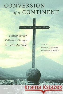 Conversion of a Continent: Contemporary Religious Change in Latin America Steigenga, Timothy 9780813542027 Rutgers University Press