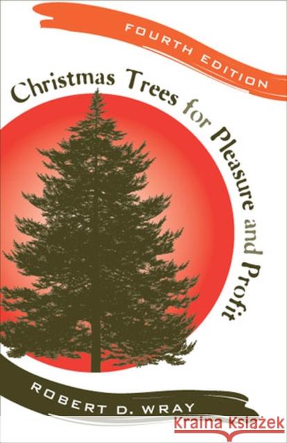 Christmas Trees for Pleasure and Profit Robert D. Wray 9780813544175 Rutgers University Press