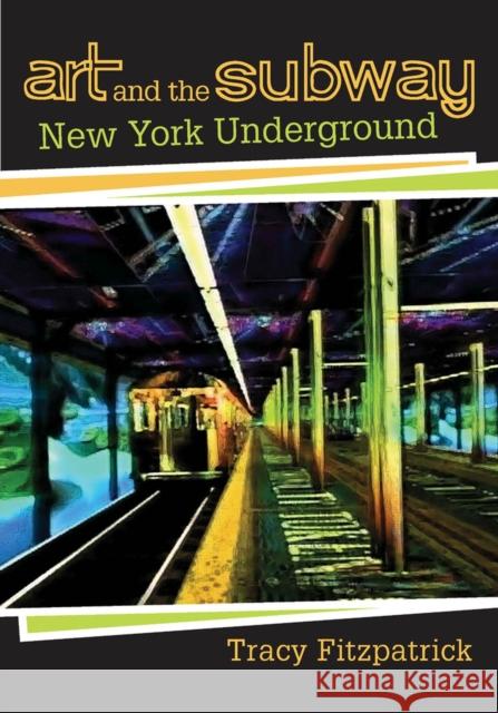 Art and the Subway: New York Underground Fitzpatrick, Tracy 9780813544526 Rutgers University Press