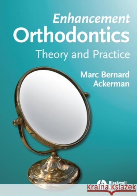 Enhancement Orthodontics: Theory and Practice Ackerman, Marc Bernard 9780813826233 Blackwell Publishing Professional