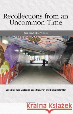 Recollections from an Uncommon Time: 4c20 Documentarian Tales Julie Lindquist Bree Straayer 9780814139523 National Council of Teachers of English (Ncte