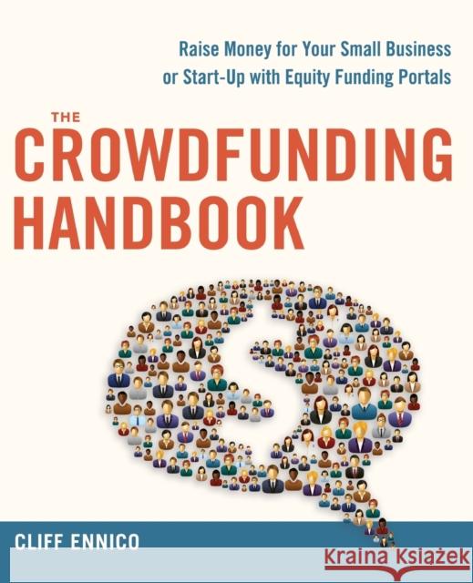 The Crowdfunding Handbook: Raise Money for Your Small Business or Start-Up with Equity Funding Portals Cliff Ennico 9780814433607 AMACOM/American Management Association