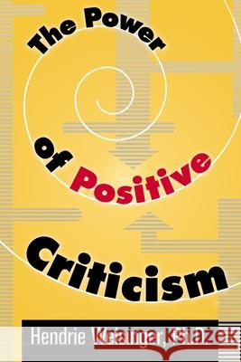 The Power of Positive Criticism Ph. D. Hendrie Weisinger 9780814474723 AMACOM/American Management Association