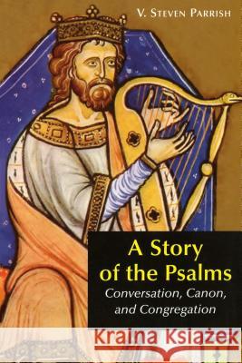 A Story of the Psalms: Conversation, Canon, and Congregation V. Steven Parrish 9780814629062 Liturgical Press