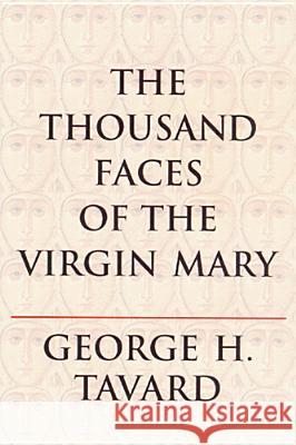The Thousand Faces of the Virgin Mary George H. Tavard Monika K. Hellwig 9780814659144 Liturgical Press