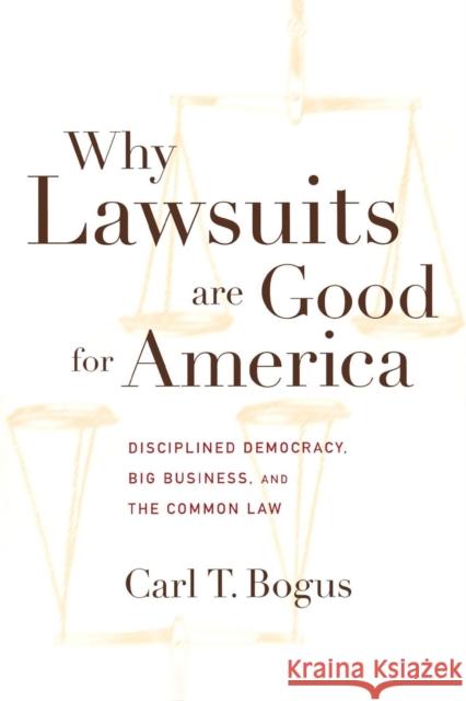 Why Lawsuits Are Good for America: Disciplined Democracy, Big Business, and the Common Law Bogus, Carl T. 9780814713198 New York University Press