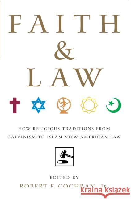 Faith and Law: How Religious Traditions from Calvinism to Islam View American Law Cochran Jr, Robert F. 9780814716731 New York University Press