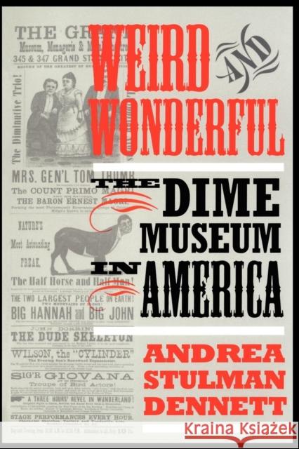 Weird and Wonderful: The Dime Museum in America Dennett, Andrea Stulman 9780814718865 New York University Press