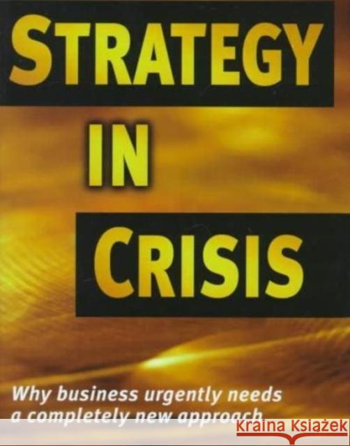 Strategy in Crisis: Why Business Needs a Completely New Approach Michael D 9780814718995 New York University Press