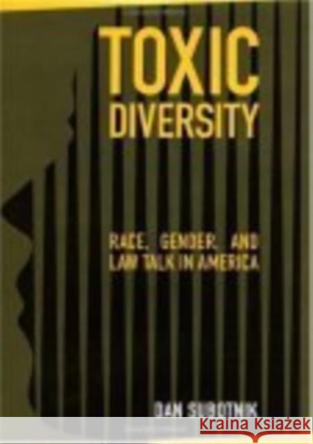 Toxic Diversity: Race, Gender, and Law Talk in America Dan Subotnik 9780814740002 New York University Press