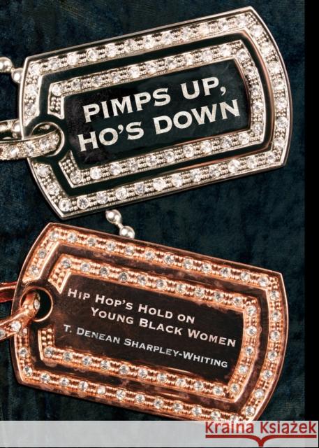Pimps Up, Ho's Down: Hip Hop's Hold on Young Black Women T. Denean Sharpley-Whiting 9780814740149 New York University Press