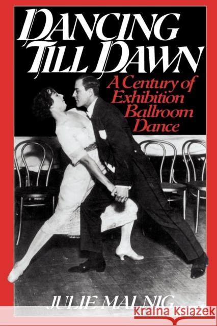 Dancing Till Dawn: A Century of Exhibition Ballroom Dance Malnig, Julie 9780814755280 New York University Press