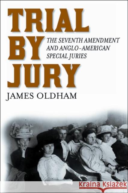 Trial by Jury: The Seventh Amendment and Anglo-American Special Juries James Oldham 9780814762042 New York University Press