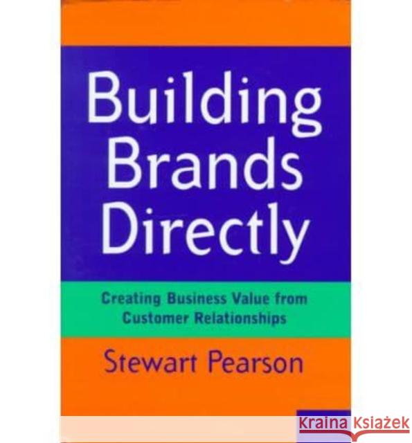 Building Brands Directly: Creating Business Value from Customer Relationships Pearson, Stewart 9780814766187 New York University Press