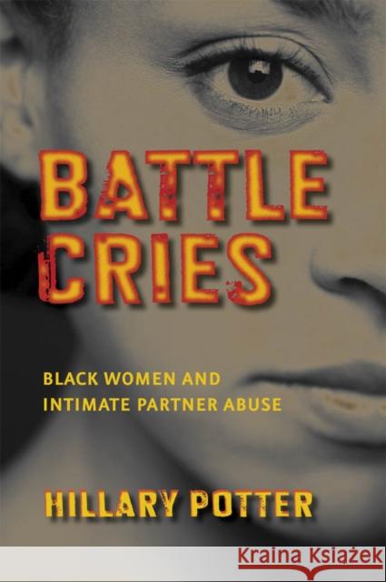 Battle Cries: Black Women and Intimate Partner Abuse Potter, Hillary 9780814767306 New York University Press
