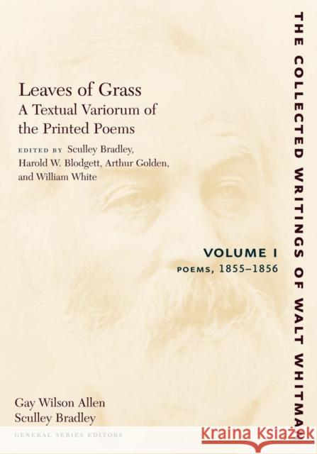Leaves of Grass, a Textual Variorum of the Printed Poems: Volume I: Poems: 1855-1856 Whitman, Walt 9780814794425 New York University Press