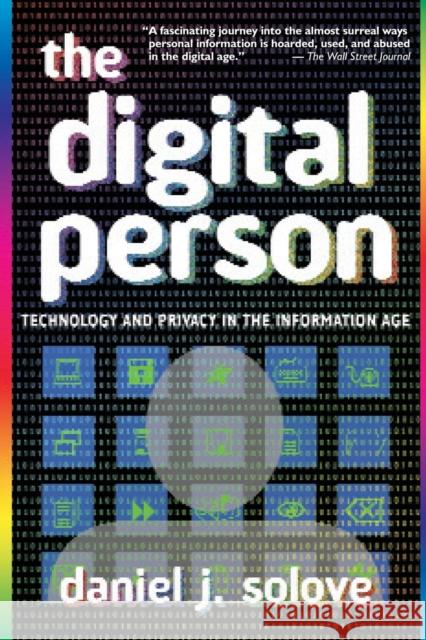 The Digital Person: Technology and Privacy in the Information Age Daniel J. Solove 9780814798461 New York University Press