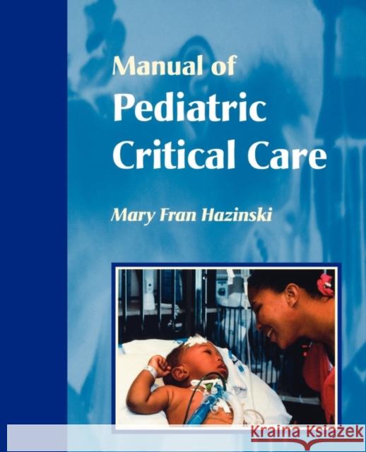 Manual of Pediatric Critical Care Mary Fran Hazinski 9780815142300 C.V. Mosby