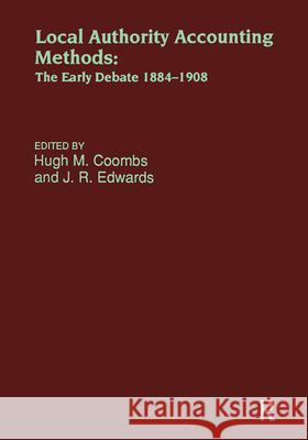 Local Authority Accounting Methods: The Early Debate, 1884-1908 Hugh J. Coombs J. Coomb Hugh M. Coombs 9780815300038 Routledge