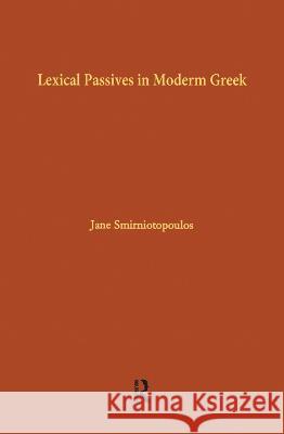Lexical Passives in Modern Greek Jane Smirniotopoulos Smirniotopoulos 9780815307051 Routledge
