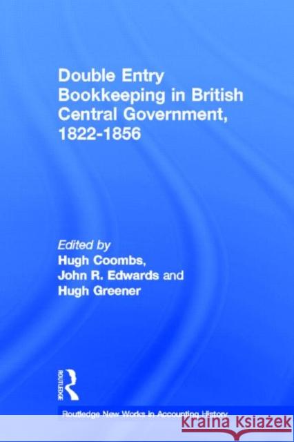 Double Entry Bookkeeping in British Central Government: 1822-1856 Coombs, Hugh 9780815330363 Garland Publishing