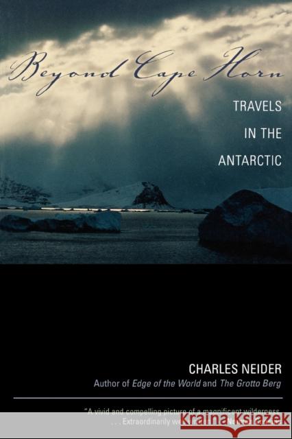 Beyond Cape Horn: Travels in the Antarctic Charles Neider 9780815412359 Cooper Square Publishers