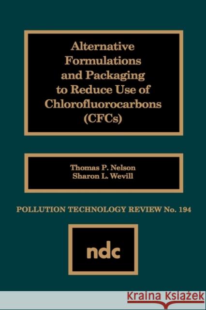 Alternative Formulations and Packaging to Reduce Use of Chlorofluorocarbons Thomas P. Nelson Sharon L. Wevill 9780815512578 Noyes Data Corporation/Noyes Publications