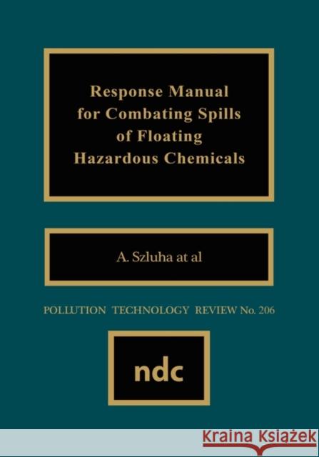 Response Manual for Combating Spills of Floating Hazardous Chemicals A. Szluha 9780815512929 Noyes Data Corporation/Noyes Publications