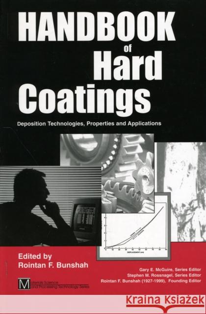 Handbook of Hard Coatings: Deposition Technolgies, Properties and Applications Bunshah, Rointan F. 9780815514381 Noyes Data Corporation/Noyes Publications