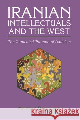 Iranian Intellectuals and the West: The Tormented Triumph of Nativism Boroujerdi, Mehrzad 9780815604334 Syracuse University Press