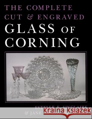 The Complete Cut and Engraved Glass of Corning Sinclaire, Estelle 9780815604549 Syracuse University Press
