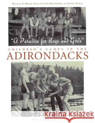 A Paradise for Boys and Girls: Children's Camps in the Adirondacks Bond, Hallie 9780815608226 Syracuse University Press