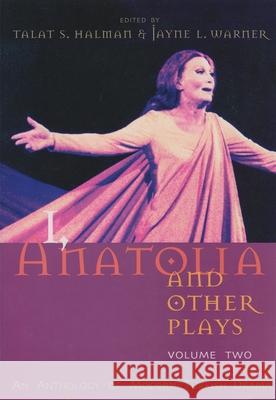 I, Anatolia and Other Plays, Volume Two: An Anthology of Modern Turkish Drama Halman, Talat S. 9780815609353 Syracuse University Press