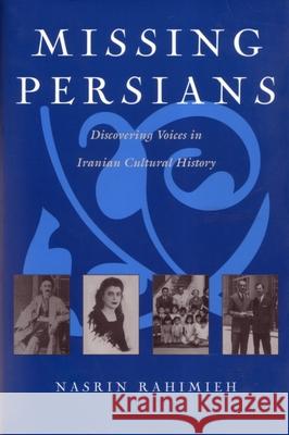 Missing Persians: Discovering Voices in Iranian Cultural History Rahimieh, Nasrin 9780815627531 Syracuse University Press
