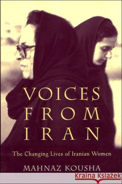 Voices from Iran: The Changing Lives of Iranian Women Kousha, Mahnaz 9780815629627 Syracuse University Press
