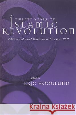 Twenty Years of Islamic Revolution: Political and Social Transition in Iran Since 1979 Hooglund, Eric 9780815629757 Syracuse University Press