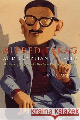 Alfred Farag and Egyptian Theater: The Poetics of Disguise, with Four Short Plays and a Monologue Amin, Dina A. 9780815631637 Syracuse University Press
